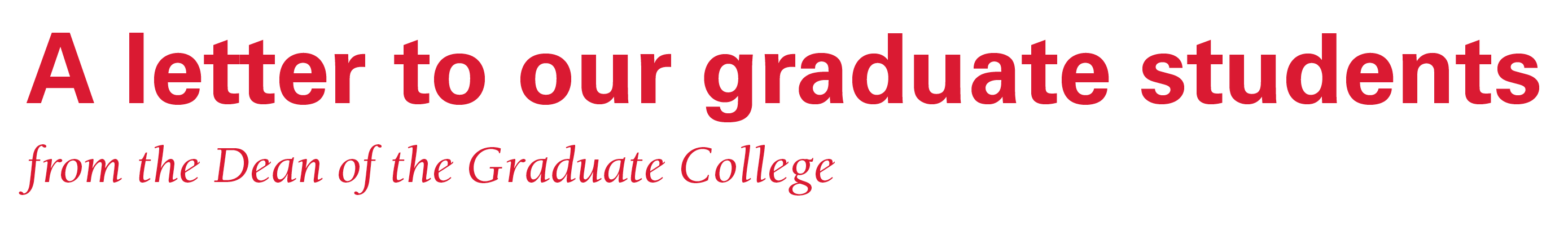 Red text that reads: "A letter to our graduate students from the Dean of the Graduate College"